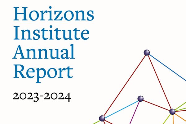 Front cover of the Horizons Institute Annual Report, 2023 - 2024